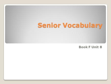 Senior Vocabulary Book F Unit 8.