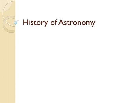 History of Astronomy. “Progress in science is often slow and intermittent and may require a great deal of patience before significant progress is made”