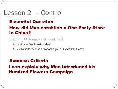 Lesson 2 – Control Essential Question How did Mao establish a One-Party State in China? Learning Outcomes - Students will: Preview – Problems for Mao?