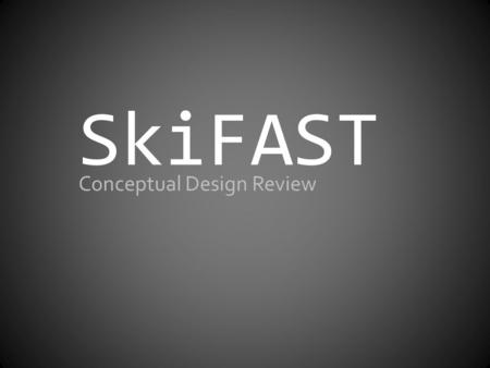 SkiFAST Conceptual Design Review. Agenda Introduction Specifications Conceptual Design of a Ski Bed and Force Input – Functional Modeling – Design Solutions.
