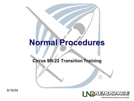 Normal Procedures Cirrus SR-22 Transition Training 8/16/04.