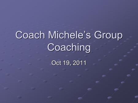 Coach Michele’s Group Coaching Oct 19, 2011. 2Copyright (c) Michele Caron, 2011 Today’s Topic Mastery – Great Relationships.