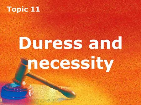 Topic 11 Duress and necessity. Topic 11 Duress Topic 11 Duress Introduction Duress is a complete defence for most crimes. The burden of proof is on the.