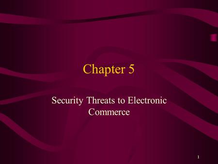1 Chapter 5 Security Threats to Electronic Commerce.