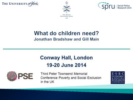 Conway Hall, London 19-20 June 2014 Third Peter Townsend Memorial Conference Poverty and Social Exclusion in the UK.