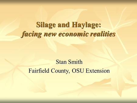Silage and Haylage: facing new economic realities Stan Smith Fairfield County, OSU Extension.