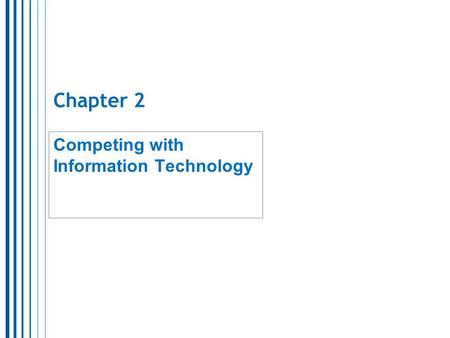 Chapter 2 Competing with Information Technology. 2 Does IT provide organizations with a competitive advantage?