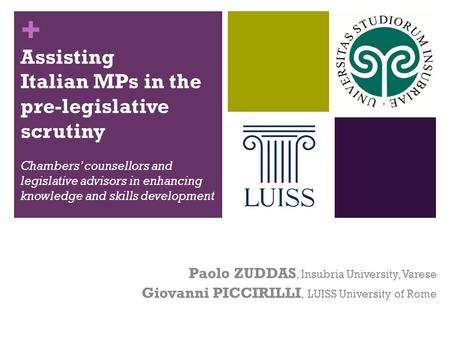 + Assisting Italian MPs in the pre-legislative scrutiny Chambers’ counsellors and legislative advisors in enhancing knowledge and skills development Paolo.