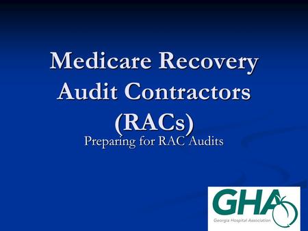 Medicare Recovery Audit Contractors (RACs) Preparing for RAC Audits.