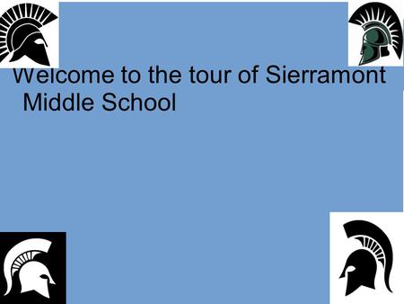 Welcome to the tour of Sierramont  Middle School