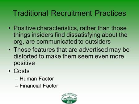 Traditional Recruitment Practices Positive characteristics, rather than those things insiders find dissatisfying about the org, are communicated to outsiders.