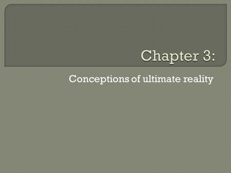 Conceptions of ultimate reality. Eastern religions including Buddhism, Taoism, and the Advaita Vedanta school of Hinduism affirm that Ultimate Reality.