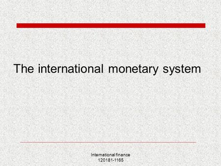 International finance 120181-1165 The international monetary system.