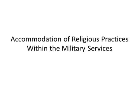 Accommodation of Religious Practices Within the Military Services.