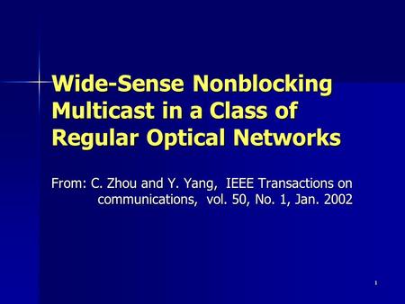 1 Wide-Sense Nonblocking Multicast in a Class of Regular Optical Networks From: C. Zhou and Y. Yang, IEEE Transactions on communications, vol. 50, No.