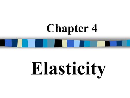 Chapter 4 Elasticity. Elasticity: The responsiveness of dependent variable to change in independent variable A measure of the extent to which quantity.