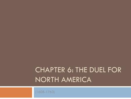 CHAPTER 6: THE DUEL FOR NORTH AMERICA (1608-1763).