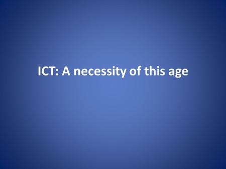 ICT: A necessity of this age. Agenda What is ICT? Applications and relevance of ICT Merits and De-merits of ICT Steps to Compliance.