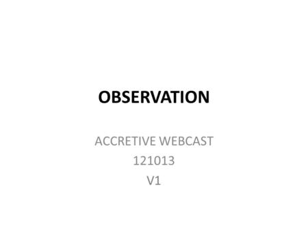 OBSERVATION ACCRETIVE WEBCAST 121013 V1. ESTABLISH MUSIC: 20983878 DISSOLVE TO CLIP 10119846 TAKE AT :02 SECONDS ZOOM OUT SUPER: “2-MIDNIGHT RULE” MATCH.