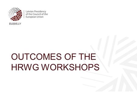 OUTCOMES OF THE HRWG WORKSHOPS. Workshop No 1: Competencies of public administration top managers, required competencies of tomorrows Workshop No 2: Necessity.
