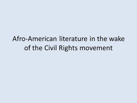 Afro-American literature in the wake of the Civil Rights movement.