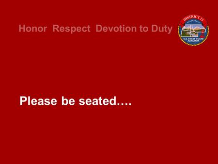 Honor Respect Devotion to Duty Please be seated…..
