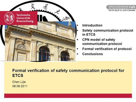 Formal verification of safety communication protocol for ETCS Chen Lijie 08.06.2011  Introduction  Safety communication protocol in ETCS  CPN model.