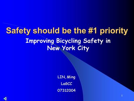 1 Safety should be the #1 priority Improving Bicycling Safety in New York City LIN, Ming LaGCC 07312004.