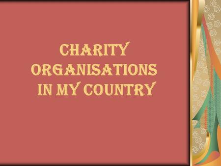 CHARITY ORGANISATIONS IN MY COUNTRY. The Foundation for Children with Leukemia was established in 1998. Prior to this, children with leukemia were treated.