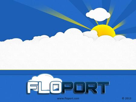 www.floport.com© 2013 www.floport.com© 2013 The Fastest Growing Mobile Marketing Platform on the Planet!