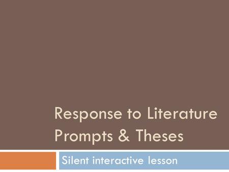 Response to Literature Prompts & Theses Silent interactive lesson.