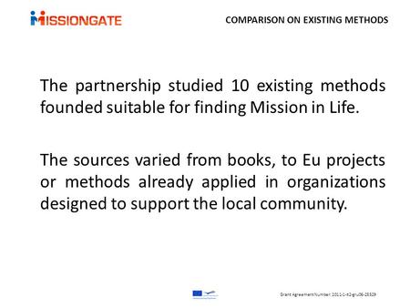 The partnership studied 10 existing methods founded suitable for finding Mission in Life. The sources varied from books, to Eu projects or methods already.