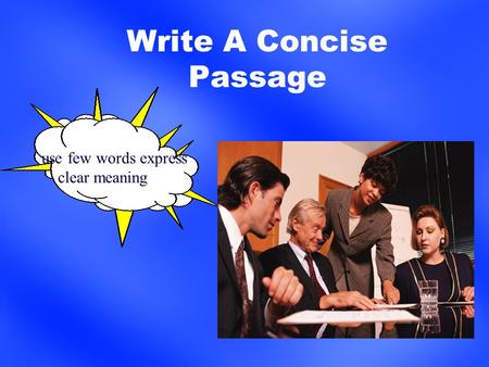 Write A Concise Passage use few words express clear meaning.