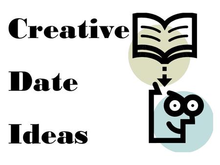 Creative Date Ideas. Tired of the typical dinner and a movie date. Surprise the significant other in your life by showing him/her that you are able to.