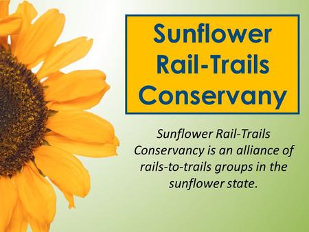 Sunflower Rail-Trails Conservany Sunflower Rail-Trails Conservancy is an alliance of rails-to-trails groups in the sunflower state.