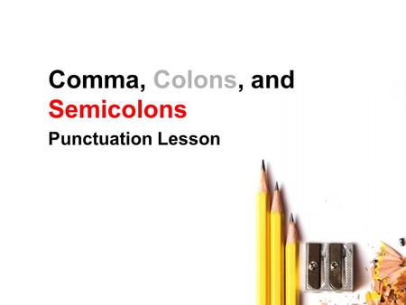 Comma, Colons, and Semicolons