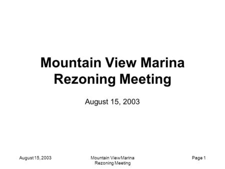 August 15, 2003Mountain View Marina Rezoning Meeting Page 1 Mountain View Marina Rezoning Meeting August 15, 2003.