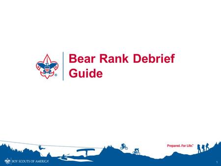 1 Bear Rank Debrief Guide. Bear Rank Requirements Complete 6 Core Adventures Choose and complete 1 Elective Adventure With a parent or guardian, complete.