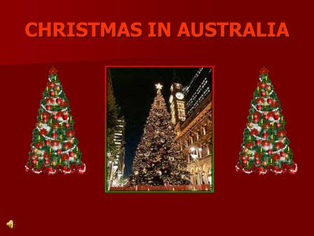 CHRISTMAS IN AUSTRALIA. Christmas in Australia is not like Christmas anywhere else. It is celebrated on December 25 in mid-summer when temperatures can.