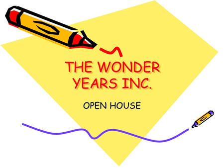 THE WONDER YEARS INC. OPEN HOUSE. PHILOSOPHY Our program aims to provide a premium service to children ages 2-5. A caring staff creates opportunities.