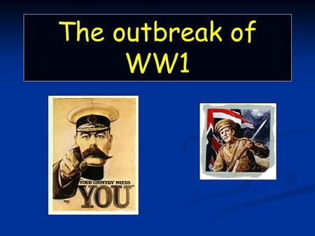 The outbreak of WW1. Reaction to the outbreak of war People throughout Europe celebrated when war was declared on 4 th August “Nationalism” and “Patriotism”