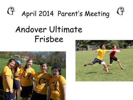Andover Ultimate Frisbee April 2014 Parent’s Meeting.
