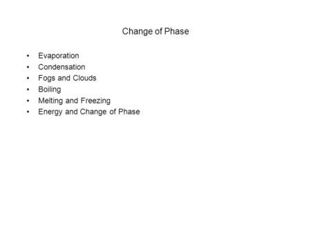 Change of Phase Evaporation Condensation Fogs and Clouds Boiling Melting and Freezing Energy and Change of Phase.
