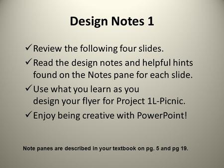 Design Notes 1 Review the following four slides. Read the design notes and helpful hints found on the Notes pane for each slide. Use what you learn as.