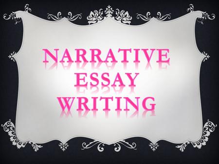  A narrative is a story.  The story has a specific point: A narrative essay strives to teach a lesson or to make a specific point.  It has specific.