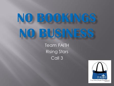 Team FAITH Rising Stars Call 3.  At parties  Phone calls  Email  Facebook  Out and About  Word of Mouth (consider referral program)