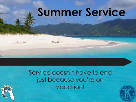 Summer Service Service doesn’t have to end just because you’re on vacation!