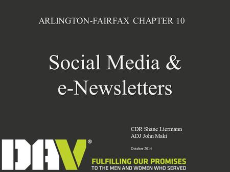 ARLINGTON-FAIRFAX CHAPTER 10 CDR Shane Liermann ADJ John Maki October 2014 Social Media & e-Newsletters.