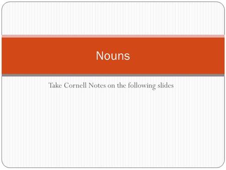 Take Cornell Notes on the following slides