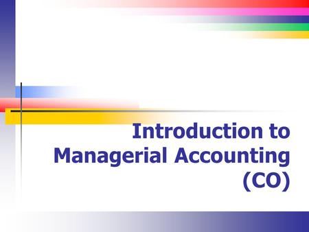 Introduction to Managerial Accounting (CO). Slide 2 Lecture Overview.